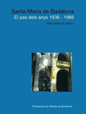 SANTA MARIA DE BADALONA. EL PAS DELS ANYS 1936-1966 | 9788484156833 | SERRA DE ARGILA, PERE