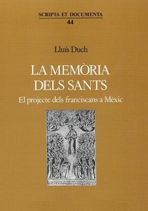 MEMÒRIA DELS SANTS, LA. EL PROJECTE DELS FRANCISCANS DE MÈXIC | 9788478263134 | DUCH ÁLVAREZ, LLUÍS