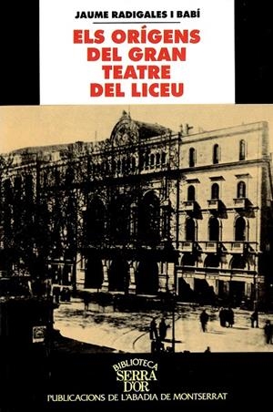 ORÍGENS DEL GRAN TEATRE DEL LICEU (1837-1847), ELS | 9788484150022 | RADIGALES I BABÍ, JAUME