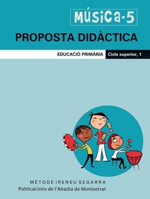 MÚSICA-5. PROPOSTA DIDÀCTICA. EDUCACIÓ PRIMÀRIA. CICLE SUPERIOR, 1 | 9788498830132 | FIGUERAS PINART, MARTA / RIERA SUBIRACHS, SANTIAGO