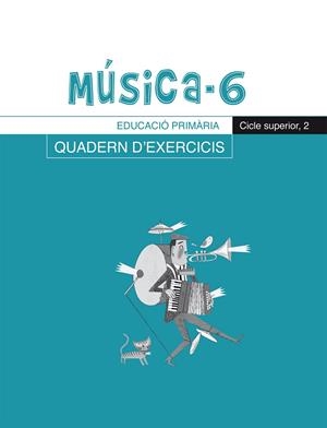 MÚSICA-6, QUADERN D'EXERCICIS, E.P., CICLE SUPERIOR 2 | 9788498831696 | RIERA SUBIRACHS, SANTI