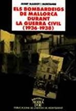 BOMBARDEIGS DE MALLORCA DURANT LA GUERRA CIVIL (1936-1938), ELS | 9788478269204 | MASSOT I MUNTANER, JOSEP