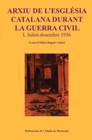 ARXIU DE L'ESGLÉSIA CATALANA DURANT LA GUERRA CIVIL. I. JULIOL-DESEMBRE 1936 | 9788484155447 | RAGUER I SUÑER, HILARI