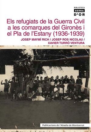 REFUGIATS DE LA GUERRA CIVIL A LES COMARQUES DEL GIRONÈS I EL PLA DE L'ESTANY (1936-1939), ELS | 9788484157830 | MAYMÍ RICH, JOSEP / ROS NICOLAU, JOSEP / TURRÓ VENTURA, XAVIER