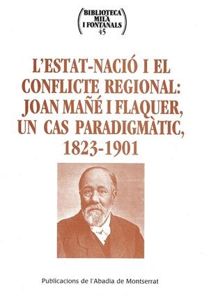 ESTAT-NACIÓ I EL CONFLICTE REGIONAL, L' : JOAN MÁÑÉ I FLAQUER, UN CAS PARADIGMÀTIC, 1823-1901 | 9788484156215 | VARIOS AUTORES