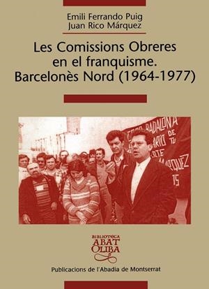 COMISSIONS OBRERES EN EL FRANQUISME, LES. BARCELONÈS NORD (1964-1977) | 9788484157403 | FERRANDO PUIG, EMILI / RICO MÁRQUEZ, JUAN
