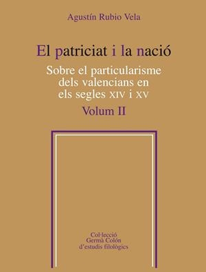PATRICIAT I LA NACIÓ, EL. SOBRE EL PARTICULARISME DELS VALENCIANS EN ELS SEGLES XIV I XV, VOL. 2 | 9788498835519 | RUBIO VELA, AGUSTÍN
