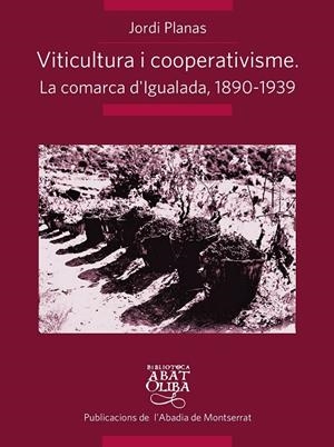 VITICULTURA I COOPERATIVISME : LA COMARCA D'IGUALADA 1890-1939 | 9788498835861 | PLANAS MARESMA, JORDI