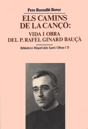 CAMINS DE LA CANÇÓ, ELS : VIDA I OBRA DEL P. RAFEL GINARD BAUÇÀ | 9788484150541 | ROSSELLÓ I BOVER, PERE
