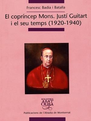 COPRÍNCEP MONS, EL. JUSTÍ GUITART I EL SEU TEMPS (1920-1940) | 9788484159957 | BADIA I BATALLA, FRANCESC