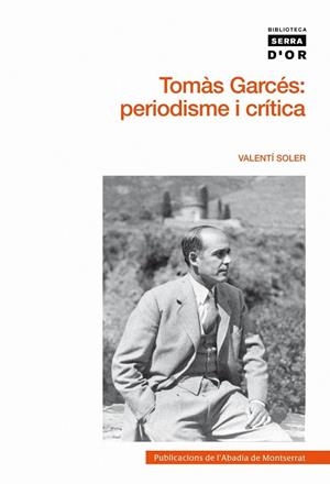 TOMÀS GARCÉS : PERIODISME I CRÍTICA | 9788498832709 | SOLER NOGUERA, VALENTÍ