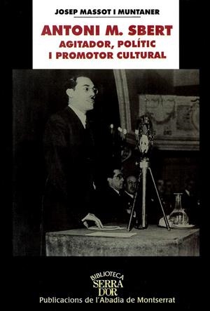 ANTONI M. SBERT, AGITADOR, POLÍTIC I PROMOTOR CULTURAL | 9788484152507 | MASSOT I MUNTANER, JOSEP