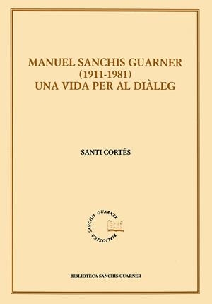 MANUEL SANCHIS GUARNER 1911-1981. UNA VIDA PER AL DIÀLEG | 9788484154136 | CORTÉS I CARRERES, SANTI