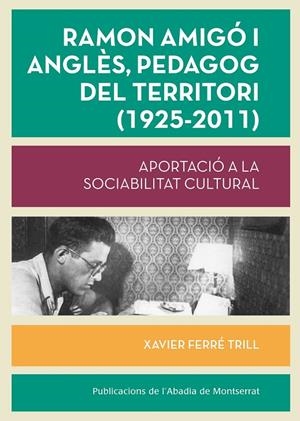 RAMON AMIGÓ I ANGLÈS, PEDAGOG DEL TERRITORI (1925-2011) | 9788498836387 | FERRÉ TRILL, XAVIER