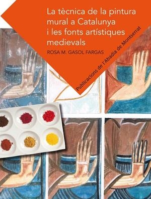 TÈCNICA DE LA PINTURA MURAL A CATALUNYA I LES FONTS ARTÍSTIQUES MEDIEVALS, LA | 9788498835526 | GASOL FARGAS, ROSA M
