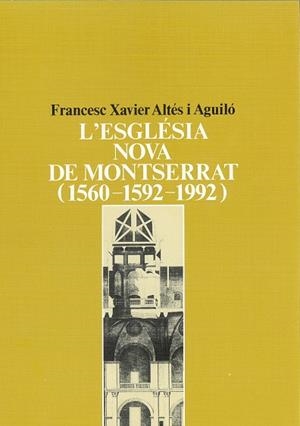 ESGLÉSIA NOVA DE MONTSERRAT (1560-1592-1992), L' | 9788478263332 | ALTÉS I AGUILÓ, FRANCESC XAVIER