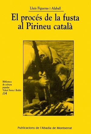 PROCÉS DE LA FUSTA AL PIRINEU CATALÀ, EL | 9788484154686 | FIGUERAS I ALABALL, LLUÍS