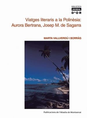 VIATGES LITERARIS A LA POLINÈSIA : AURORA BERTRANA, JOSEP M. DE SAGARRA | 9788484159391 | VALLVERDÚ I BORRÀS, MARTA