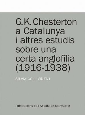 G. K. CHESTERTON A CATALUNYA I ALTRES ESTUDIS SOBRE UNA CERTA ANGLOFÍLIA (1916-1938) | 9788498832716 | COLL-VINENT PUIG, SÍLVIA