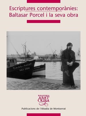 ESCRIPTURES CONTEMPORÀNIES: BALTASAR PORCEL I LA SEVA OBRA | 9788498831061 | CABRÉ MONNE, ROSA / Y OTROS