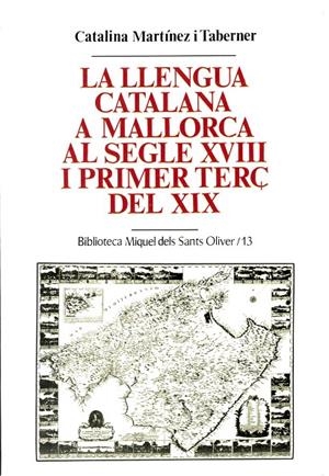 LLENGUA CATALANA A MALLORCA AL SEGLE XVIII I PRIMER TERÇ DEL XIX, LA | 9788484152392 | MARTÍNEZ I TABERNER, CATALINA