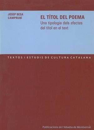 TÍTOL DEL POEMA, EL. UNA TIPOLOGIA DELS EFECTES DEL TÍTOL EN EL TEXT | 9788484156895 | BESA CAMPRUBÍ, JOSEP