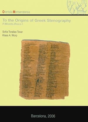 TO THE ORIGINS OF GREEK STENOGRAPHY. (P. MONTS. ROCA I) | 9788484158479 | TORALLAS TOVAR, SOFÍA / WORP, KLAAS A.