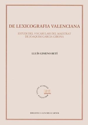 DE LEXICOGRAFIA VALENCIANA. ESTUDI DEL VOCABULARI DEL MAESTRAT DE JOAQUIM GARCIA GIRONA | 9788484150343 | GIMENO BETÍ, LLUÍS