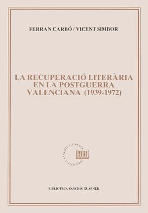 RECUPERACIÓ LITERÀRIA EN LA POSTGUERRA VALENCIANA (1939-1972), LA | 9788478264155 | SIMBOR ROIG, VICENT / CARBÓ, FERRAN