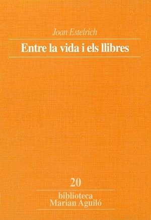 ENTRE LA VIDA I ELS LLIBRES | 9788478267477 | ESTELRICH, JOAN