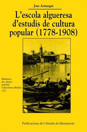 ESCOLA ALGUERESA D'ESTUDIS DE CULTURA POPULAR (1778-1908), L' | 9788484153689 | ARMANGUÉ I HERRERO, JOAN