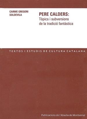 PERE CALDERS : TÒPICS I SUBVERSIONS DE LA TRADICIÓ FANTÀSTICA | 9788484158035 | GREGORI SOLDEVILA, CARME