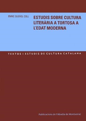 ESTUDIS SOBRE CULTURA LITERÀRIA A TORTOSA A L'EDAT MODERNA | 9788484158622 | QUEROL COLL, ENRIC