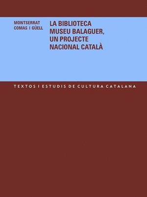 BIBLIOTECA MUSEU BALAGUER, UN PROJECTE NACIONAL CATALÀ, LA | 9788484158820 | COMAS I GÜELL, MONTSERRAT