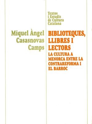 BIBLIOTEQUES LLIBRES I LECTORS. LA CULTURA A MENORCA ENTRE LA CONTRAREFORMA I EL BARROC | 9788484152545 | CASANOVAS CAMPS, MIQUEL ÀNGEL
