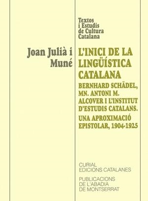 INICI DE LA LINGÜÍSTICA CATALANA, L' : BERNHARD SCHÄDEL, MN. ALCOVER I L’INSTITUT D’ESTUDIS CATALANS. UNA APROXIMACIÓ EPISTOLAR, 1904-1925 | 9788484151814 | JULIÀ I MUNÉ, JOAN