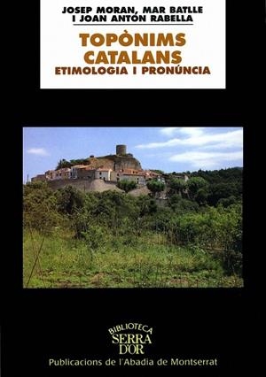 TOPÒNIMS CATALANS. ETIMOLOGIA I PRONÚNCIA | 9788484154310 | MORAN I OCERINJAUREGUI, JOSEP / BATLLE I GUTIÉRREZ, MAR