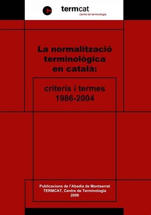 NORMALITZACIÓ TERMINOLÒGICA EN CATALÀ, LA : CRITERIS I TERMES: 1986-2004 | 9788484157786 | TERMCAT