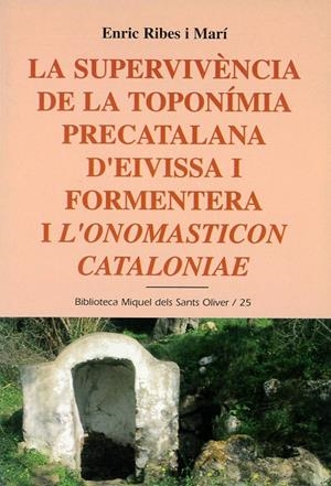 SUPERVIVÈNCIA DE LA TOPONÍMIA PRECATALANA D'EIVISSA I FORMENTERA I L'ONOMASTICON CATALONIAE, LA | 9788484157144 | RIBES I MARÍ, ENRIC