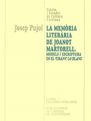 MEMÒRIA LITERÀRIA DE JOANOT MARTORELL, LA. MODELS I ESCRIPTURA EN EL TIRANT LO BLANC | 9788484153597 | PUJOL, JOSEP