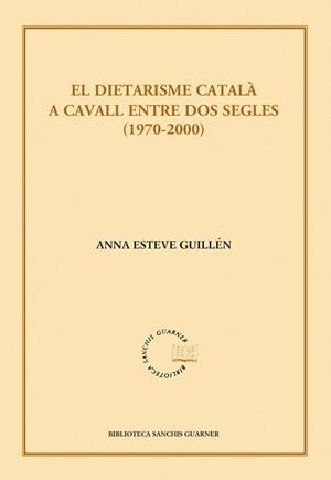 DIETARISME CATALÀ A CAVALL ENTRE DOS SEGLES (1970-2000), EL | 9788498833157 | ESTEVE GUILLÉN, ANNA