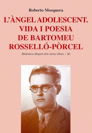 ÀNGEL ADOLESCENT, L'. VIDA I POESIA DE BARTOMEU ROSSELLÓ-PÒRCEL | 9788484159421 | MOSQUERA CASTELL, ROBERTO