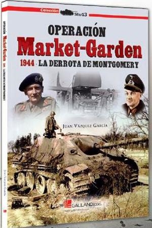 OPERACIÓN MARKET-GARDEN. 1944. LA DERROTA DE MONTGOMERY | 9788417816209 | VÁZQUEZ GARCÍA, JUAN