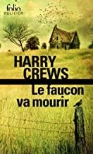 FAUCON VA MOURIR, LE | 9782070443512 | CREWS, HARRY