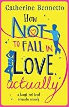 HOW NOT TO FALL IN LOVE ACTUALLY | 9781471160004 | BENNETTO, CATHERINE