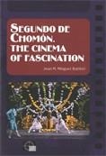 SEGUNDO DE CHOMÓN. THE CINEMA OF FASCINATION | 9788439381419 | MINGUET BATLLORI, JOAN M.