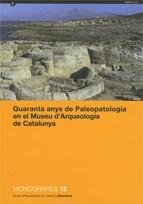 QUARANTA ANYS DE PALEOPATOLOGIA EN EL MUSEU D'ARQUEOLOGIA | 9788439380887