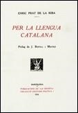 PER LA LLENGUA CATALANA (ED. FACSÍMIL) | 9788439377184 | PRAT DE LA RIBA, ENRIC