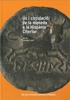 ÚS I CIRCULACIÓ DE LA MONEDA A LA HISPÀNIA CITERIOR. XIII CURS D'HISTÒRIA MONETÀRIA D'HISPÀNIA. 26 I 27 NOVEMBRE 2009 | 9788480432085