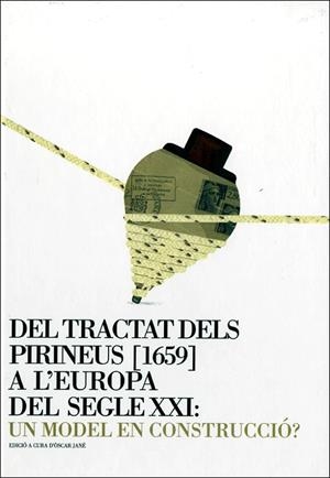 DEL TRACTAT DELS PIRINEUS [1659] A L'EUROPA DEL SEGLE XXI : UN MODEL EN CONSTRUCCIÓ? | 9788439386049 | JANÉ I CHECA, ÒSCAR